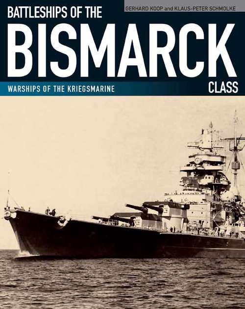 Book cover of Battleships of the Bismarck Class: Bismarck and Tirpitz: Culmination and Finale of German Battleship Construction (Warships Of The Kriegsmarine Ser.)