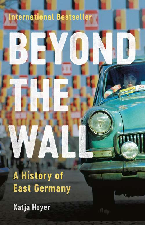 Book cover of Beyond the Wall: A History of East Germany