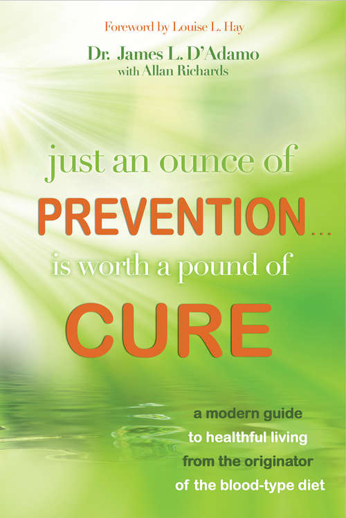 Book cover of An Ounce of Prevention-Is Worth a Pound of Cure: A Modern Guide To Healthful Living From The Originator Of The Blood-type Diet