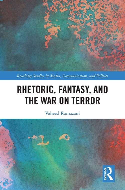 Book cover of Rhetoric, Fantasy, and the War on Terror (Routledge Studies in Media, Communication, and Politics)