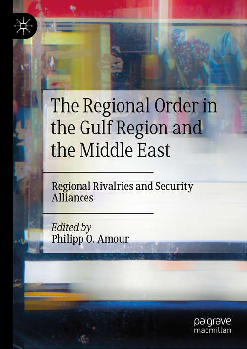 Book cover of The Regional Order in the Gulf Region and the Middle East: Regional Rivalries and Security Alliances (1st ed. 2020)