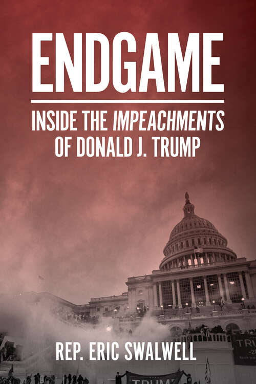 Book cover of Endgame: Inside the Impeachments of Donald J. Trump