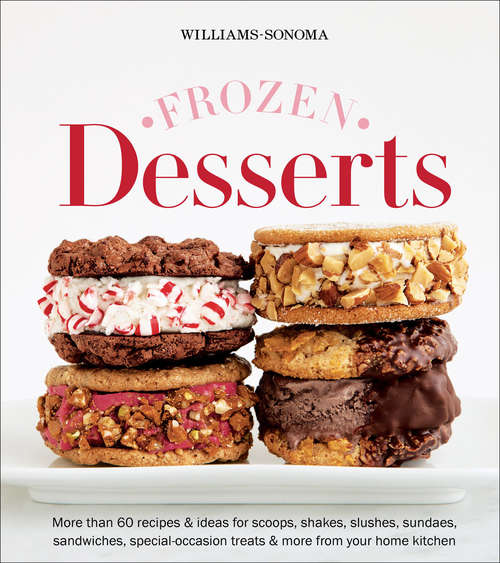 Book cover of Frozen Desserts: More Than 60 Recipes And Ideas For Scoops, Shakes, Slushes, Sundaes, Sandwiches, Special-occasion Treats And More From Your Home Kitchen (Williams-Sonoma)