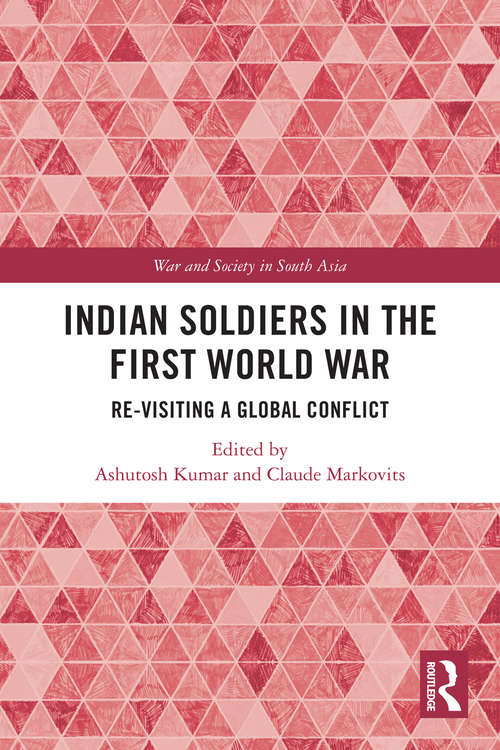 Book cover of Indian Soldiers in the First World War: Re-visiting a Global Conflict (War and Society in South Asia)