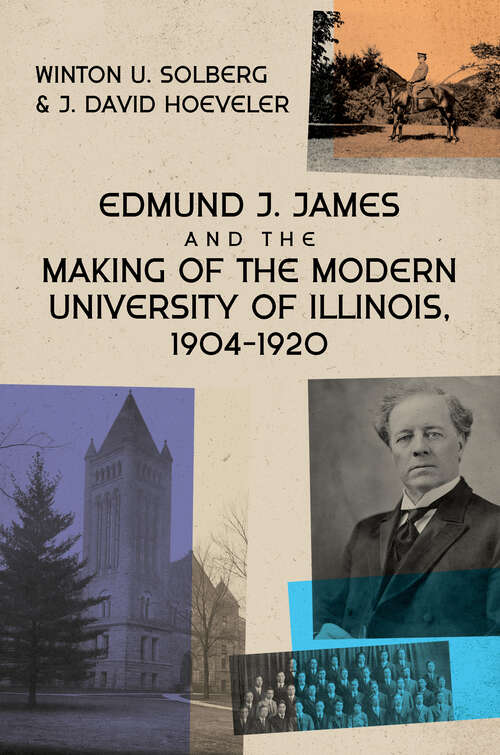 Book cover of Edmund J. James and the Making of the Modern University of Illinois, 1904-1920