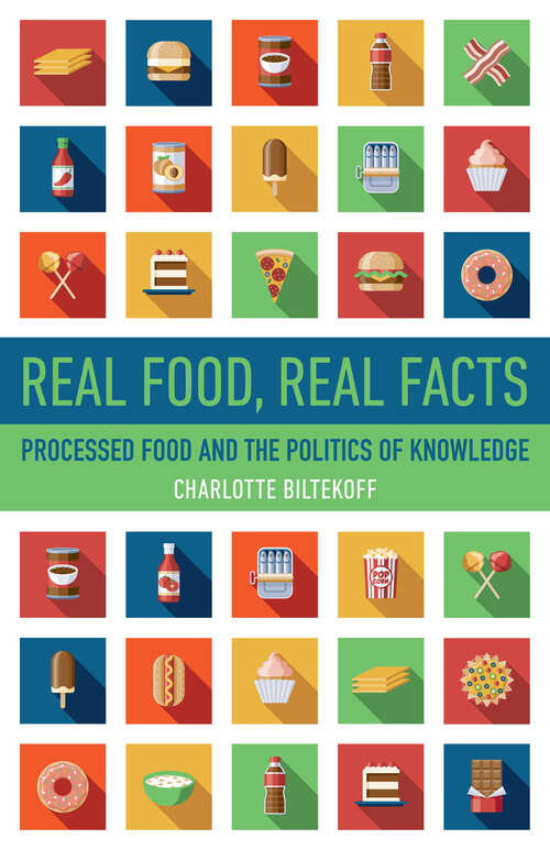 Book cover of Real Food, Real Facts: Processed Food and the Politics of  Knowledge