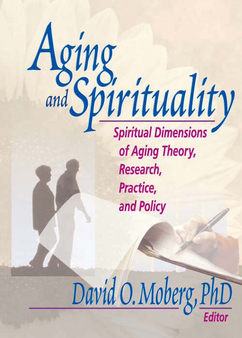 Book cover of Aging and Spirituality: Spiritual Dimensions of Aging Theory, Research, Practice, and Policy