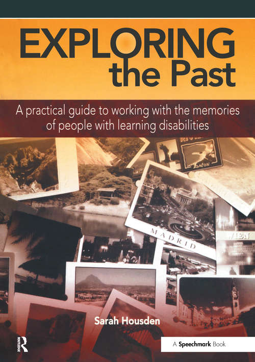 Book cover of Exploring the Past: A Practical Guide to Working with the Memories of People with Learning Disabilities