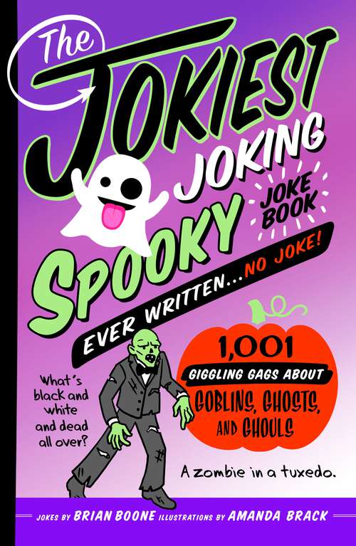 Book cover of The Jokiest Joking Spooky Joke Book Ever Written . . . No Joke: 1,001 Giggling Gags About Goblins, Ghosts, and Ghouls (Jokiest Joking Joke Books #5)