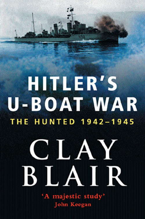 Book cover of Hitler's U-Boat War: The Hunted 1942-45 (Volume 2)