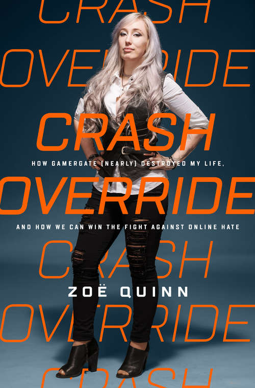 Book cover of Crash Override: How Gamergate (Nearly) Destroyed My Life, and How We Can Win the Fight Against Online Hate