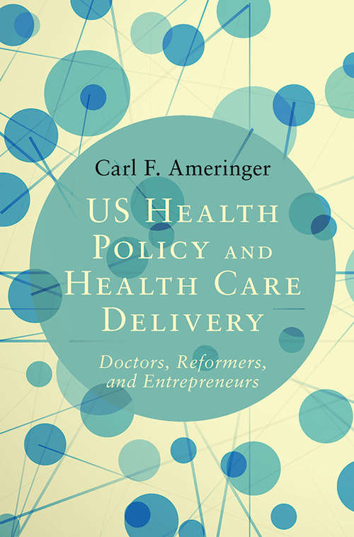 Book cover of US Health Policy and Health Care Delivery: Doctors, Reformers, and Entrepreneurs