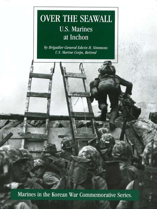 Book cover of Over The Seawall: U.S. Marines At Inchon [Illustrated Edition] (Marines In The Korean War Commemorative Series #8)