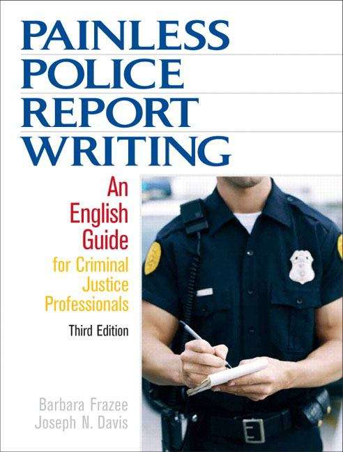 Book cover of Painless Police Report Writing: An English Guide for Criminal Justice Professionals, Third Edition