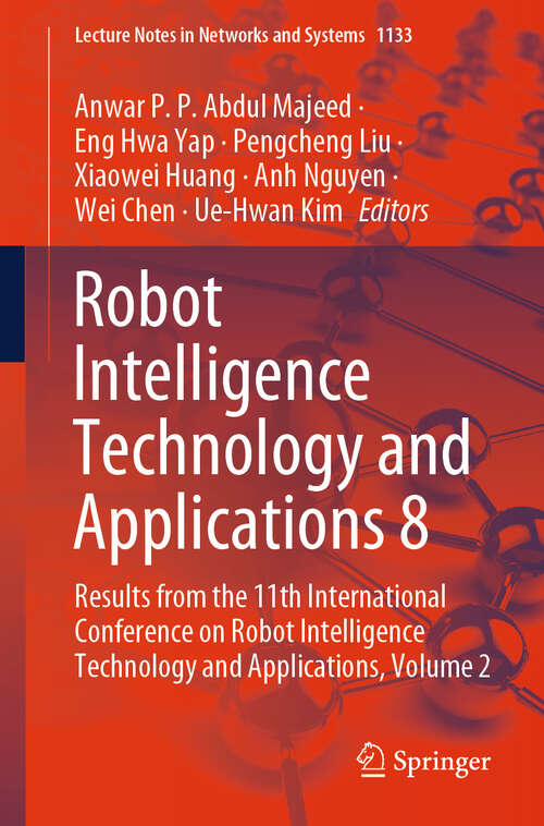 Book cover of Robot Intelligence Technology and Applications 8: Results from the 11th International Conference on Robot Intelligence Technology and Applications, Volume 2 (Lecture Notes in Networks and Systems #1133)