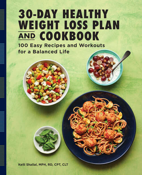 Book cover of The 30-Day Healthy Weight Loss Plan and Cookbook: 100 Easy Recipes and Workouts for a Balanced Life