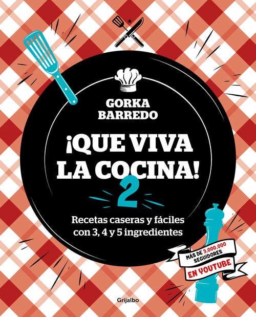 Book cover of ¡Que viva la cocina! 2: Recetas caseras y fáciles con 3, 4 y 5 ingredientes
