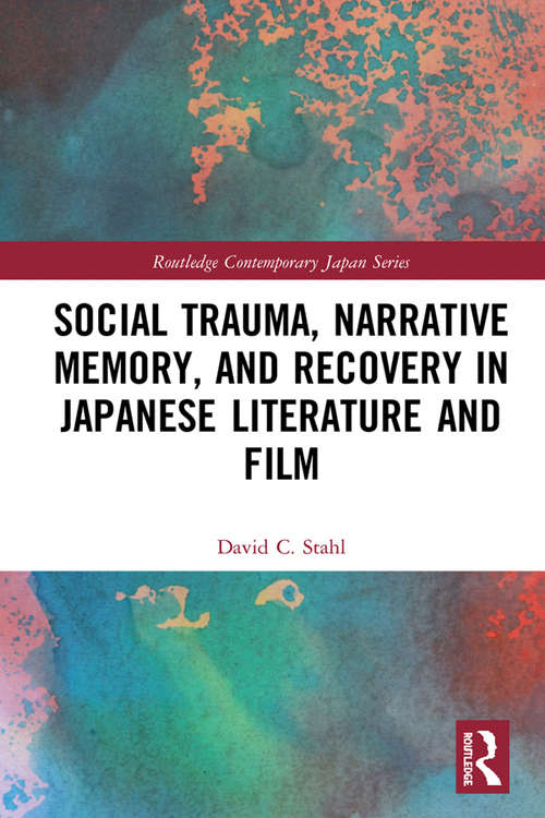 Book cover of Social Trauma, Narrative Memory, and Recovery in Japanese Literature and Film (Routledge Contemporary Japan Series)