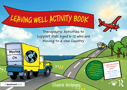 Book cover of Leaving Well Activity Book: Therapeutic Activities to Support Kids Aged 6-12 who are Moving to a New Country (Moving On)