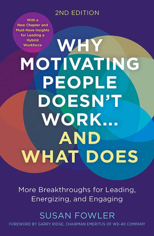 Book cover of Why Motivating People Doesn't Work…and What Does, Second Edition: More Breakthroughs for Leading, Energizing, and Engaging (2)