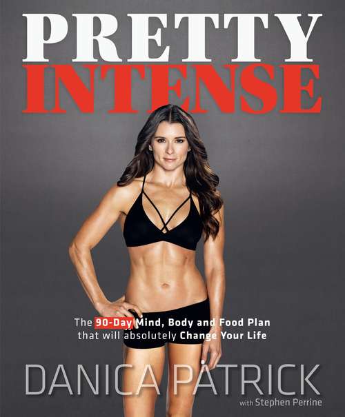 Book cover of Pretty Intense: The 90-Day Mind, Body and Food Plan that will absolutely Change Your Life