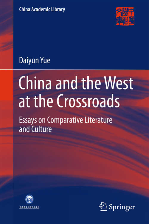 Book cover of China and the West at the Crossroads: Essays on Comparative Literature and Culture (China Academic Library)