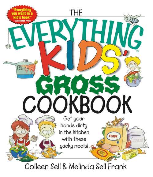 Book cover of The Everything® Kids' Gross Cookbook: Get Your Hands Dirty in the Kitchen with These Yucky Meals!