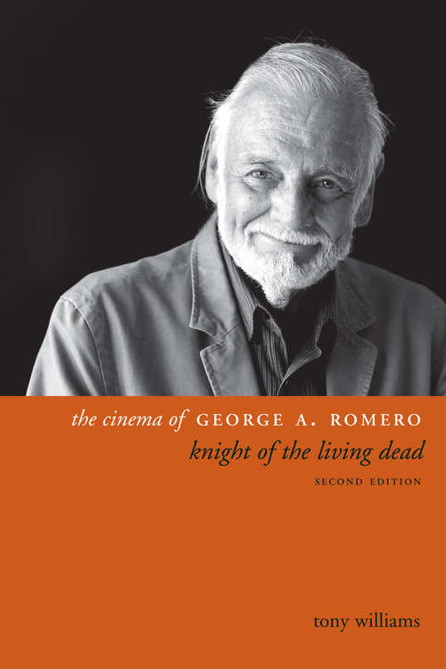 Book cover of The Cinema of George A. Romero: Knight of the Living Dead, Second Edition (2) (Directors' Cuts)
