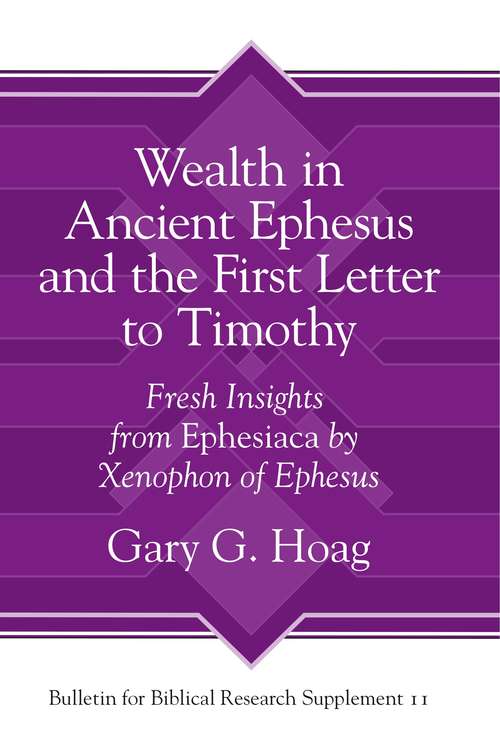 Book cover of Wealth in Ancient Ephesus and the First Letter to Timothy: Fresh Insights from Ephesiaca by Xenophon of Ephesus (Bulletin for Biblical Research Supplement)