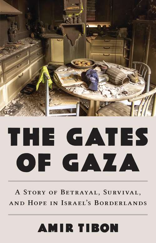 Book cover of The Gates of Gaza: A Story of Betrayal, Survival, and Hope in Israel's Borderlands