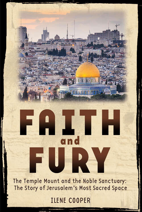 Book cover of Faith and Fury: The Temple Mount and the Noble Sanctuary: The Story of Jerusalem's Most Sacred Space