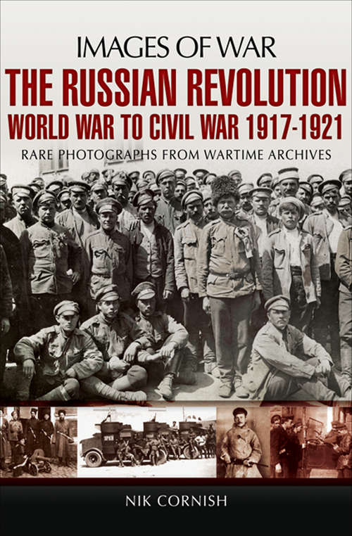 Book cover of The Russian Revolution: World War to Civil War, 1917–1921 (Images of War)