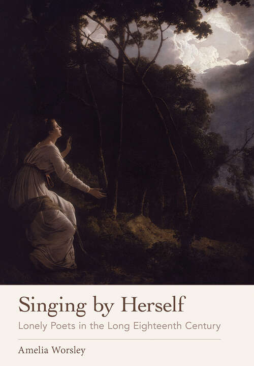 Book cover of Singing by Herself: Lonely Poets in the Long Eighteenth Century