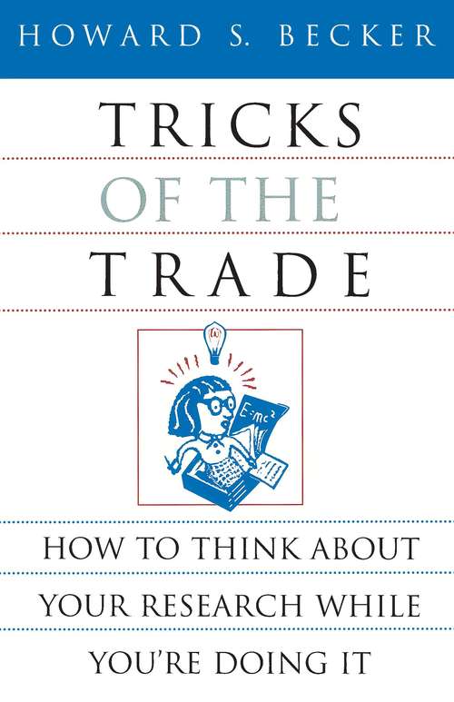 Book cover of Tricks of the Trade: How to Think about Your Research While You're Doing It (Chicago Guides To Writing, Editing, And Ser.)