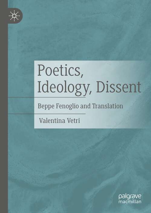 Book cover of Poetics, Ideology, Dissent: Beppe Fenoglio and Translation (1st ed. 2023)