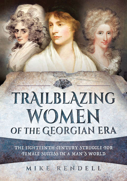 Book cover of Trailblazing Women of the Georgian Era: The Eighteenth-Century Struggle for Female Success in a Man's World