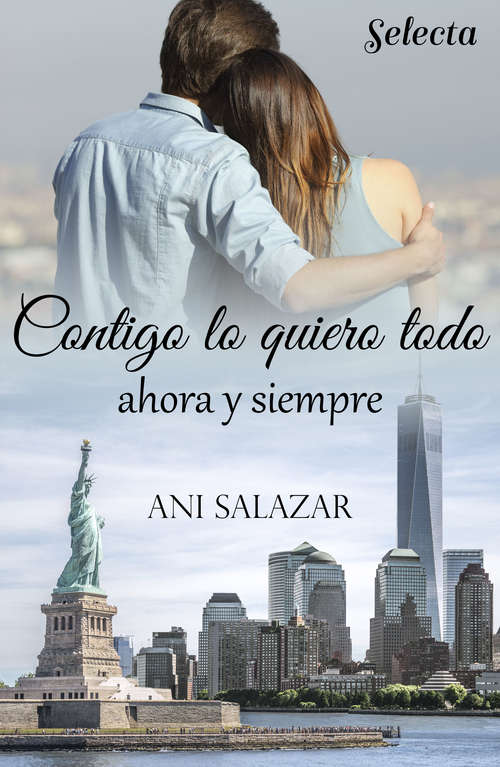 Book cover of Contigo lo quiero todo. Ahora y siempre