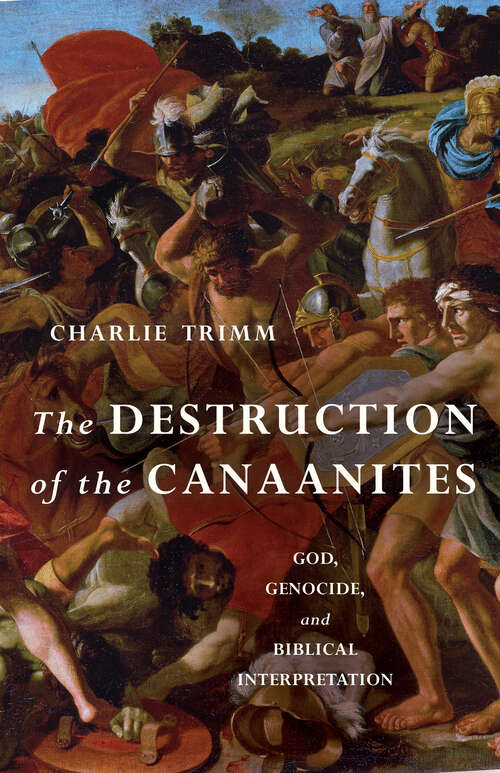 Book cover of The Destruction of the Canaanites: God, Genocide, and Biblical Interpretation