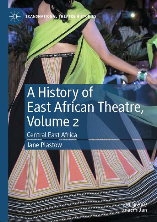 Book cover of A History of East African Theatre, Volume 2: Central East Africa (1st ed. 2021) (Transnational Theatre Histories)