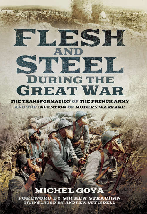 Book cover of Flesh and Steel During the Great War: The Transformation of the French Army and the Invention of Modern Warfare