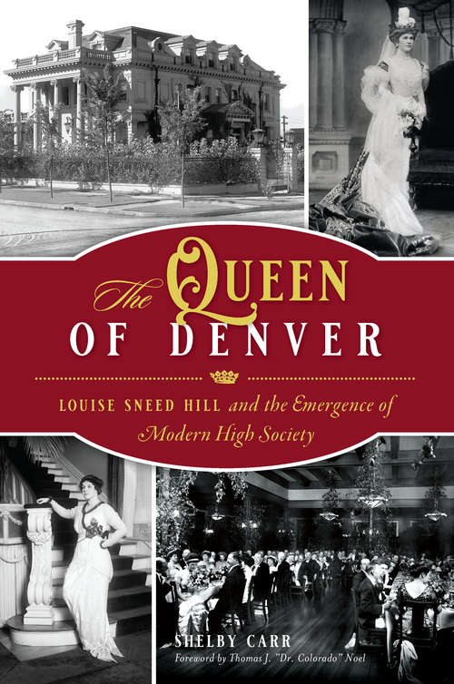 Book cover of The Queen of Denver: Louise Sneed Hill and the Emergence of Modern High Society (American Heritage)
