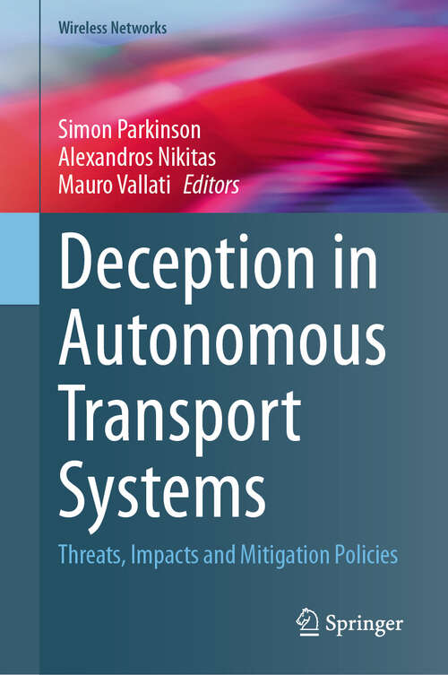 Book cover of Deception in Autonomous Transport Systems: Threats, Impacts and Mitigation Policies (2024) (Wireless Networks)