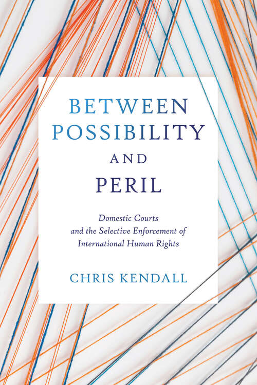 Book cover of Between Possibility and Peril: Domestic Courts and the Selective Enforcement of International Human Rights (Pennsylvania Studies in Human Rights)