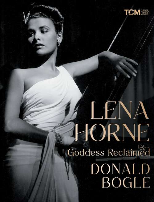Book cover of Lena Horne: Goddess Reclaimed (Turner Classic Movies)