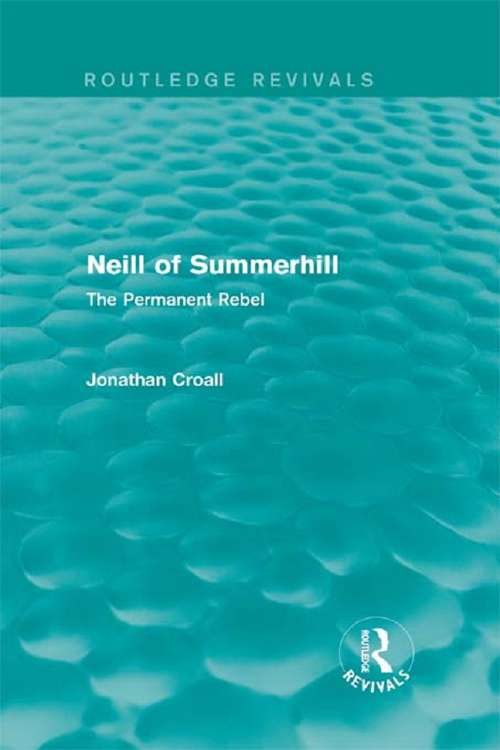 Book cover of Neill of Summerhill: The Permanent Rebel (Routledge Revivals)