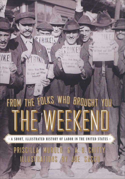 Book cover of From the Folks Who Brought You the Weekend: An Illustrated History of Labor in the United States (Updated)