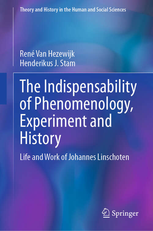 Book cover of The Indispensability of Phenomenology, Experiment and History: Life and Work of Johannes Linschoten (Theory and History in the Human and Social Sciences)