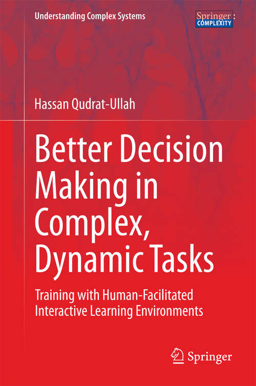 Book cover of Better Decision Making in Complex, Dynamic Tasks: Training with Human-Facilitated Interactive Learning Environments (Understanding Complex Systems)