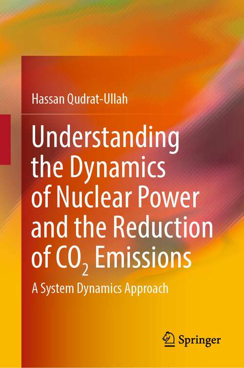 Book cover of Understanding the Dynamics of Nuclear Power and the Reduction of CO2 Emissions: A System Dynamics Approach (1st ed. 2022)