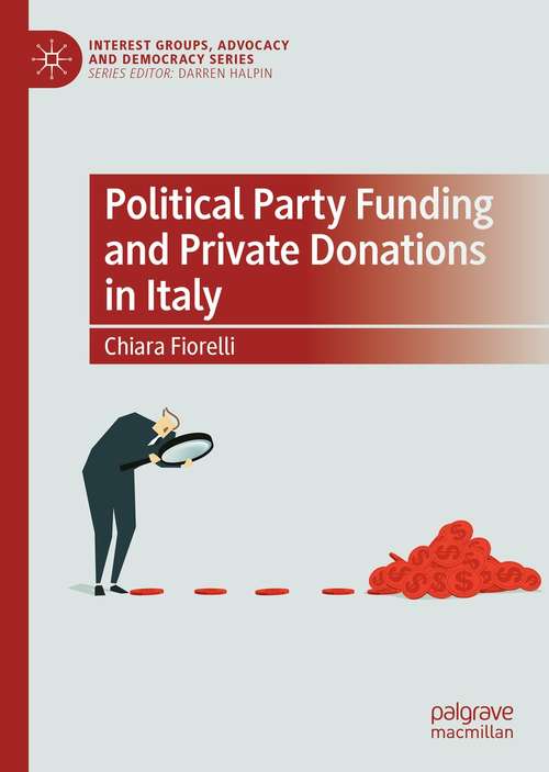 Book cover of Political Party Funding and Private Donations in Italy (1st ed. 2021) (Interest Groups, Advocacy and Democracy Series)